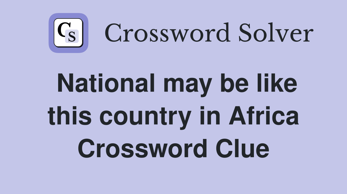 National may be like this country in Africa Crossword Clue