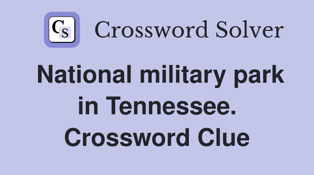 National military park in Tennessee. Crossword Clue