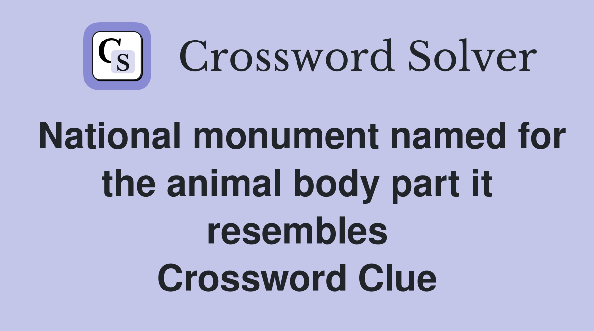 National monument named for the animal body part it resembles Crossword Clue