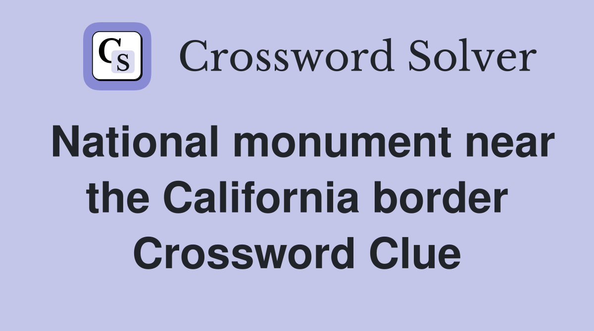 National monument near the California border Crossword Clue