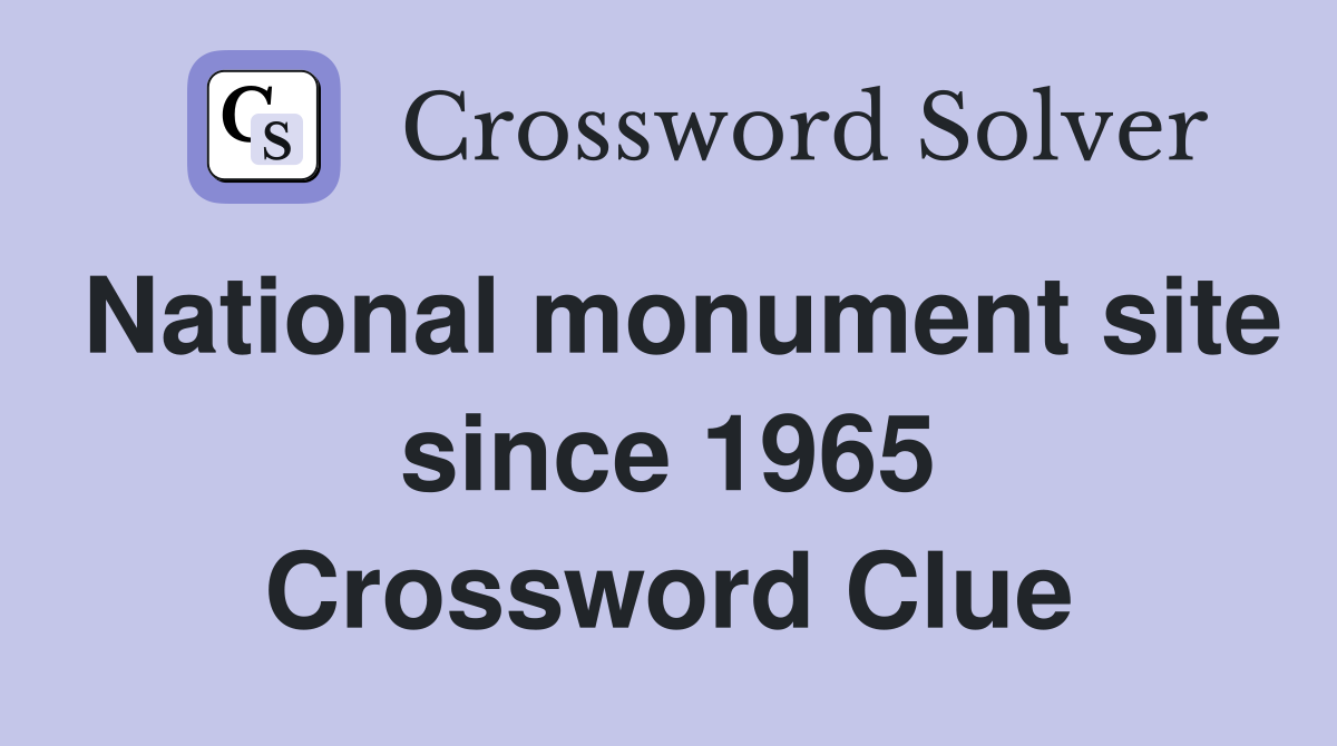 National monument site since 1965 Crossword Clue