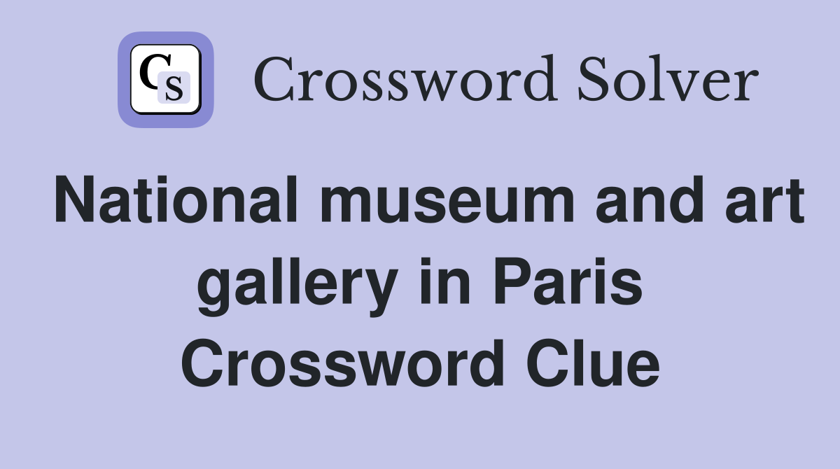 National museum and art gallery in Paris Crossword Clue