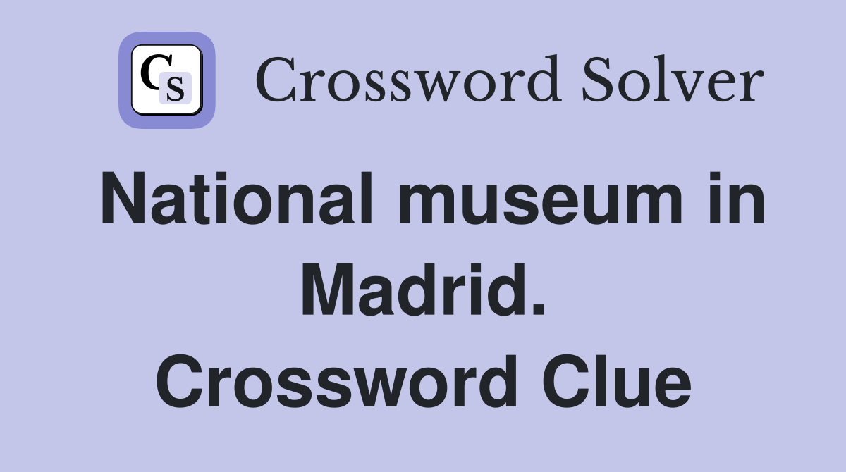 National museum in Madrid. Crossword Clue