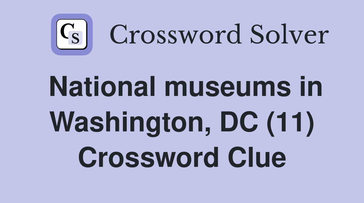 National museums in Washington, DC (11) Crossword Clue