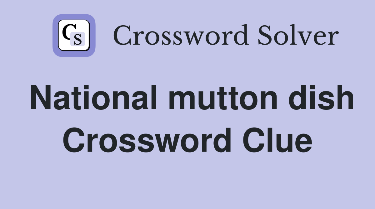 National mutton dish Crossword Clue