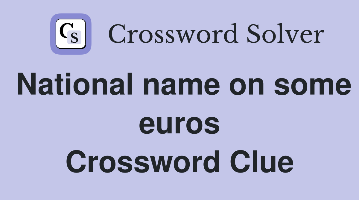 National name on some euros Crossword Clue