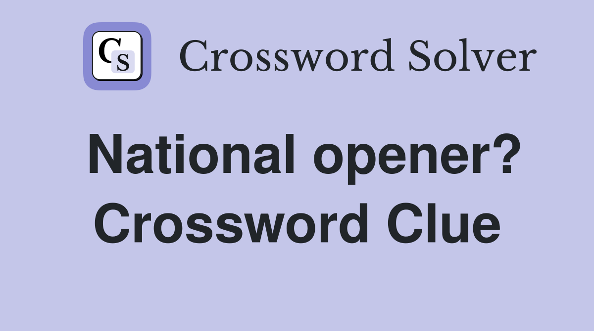 National opener? Crossword Clue