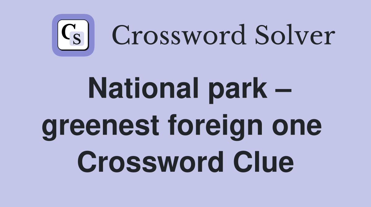 National park – greenest foreign one  Crossword Clue