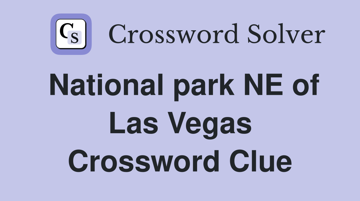National park NE of Las Vegas Crossword Clue