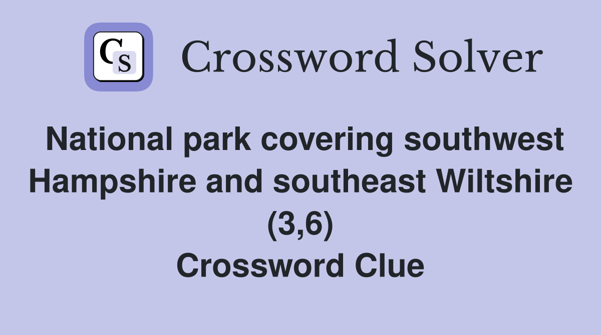 National park covering southwest Hampshire and southeast Wiltshire (3,6) Crossword Clue