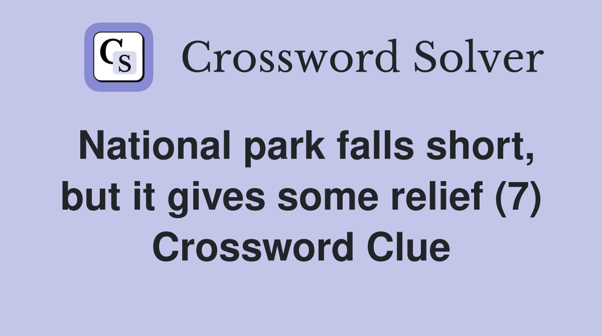 National park falls short, but it gives some relief (7) Crossword Clue
