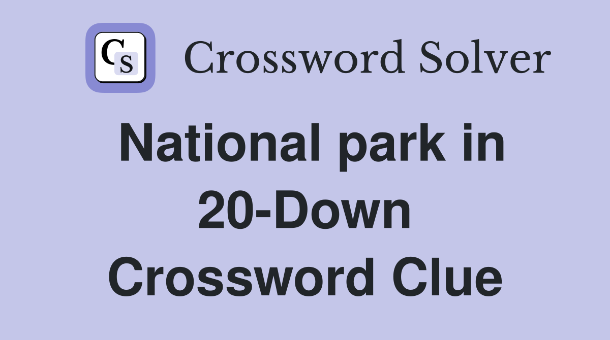 National park in 20-Down Crossword Clue