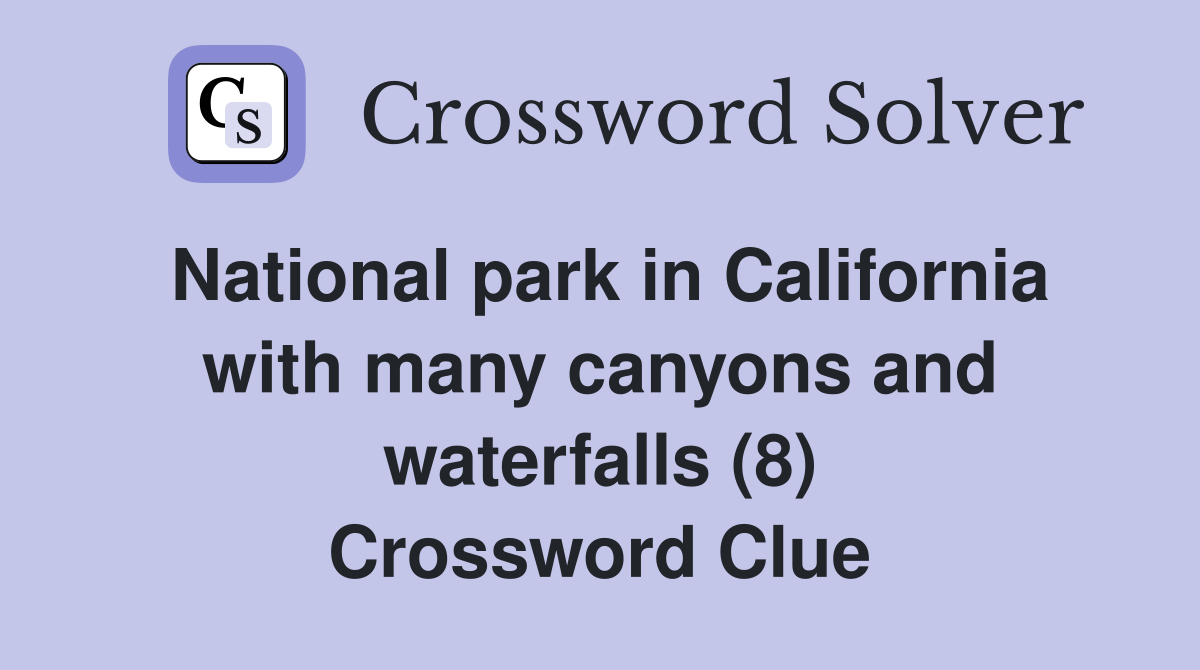 National park in California with many canyons and waterfalls (8) Crossword Clue