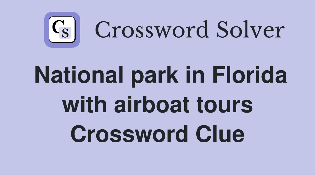 National park in Florida with airboat tours Crossword Clue