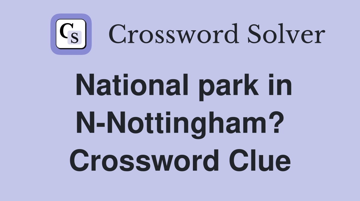 National park in N-Nottingham? Crossword Clue