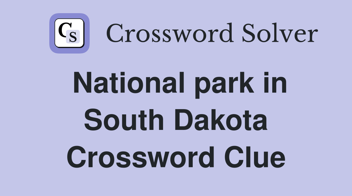 National park in South Dakota Crossword Clue
