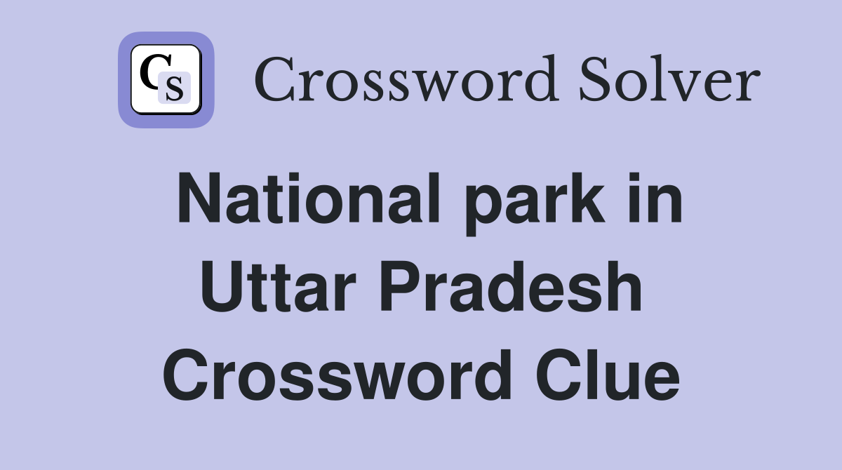 National park in Uttar Pradesh Crossword Clue