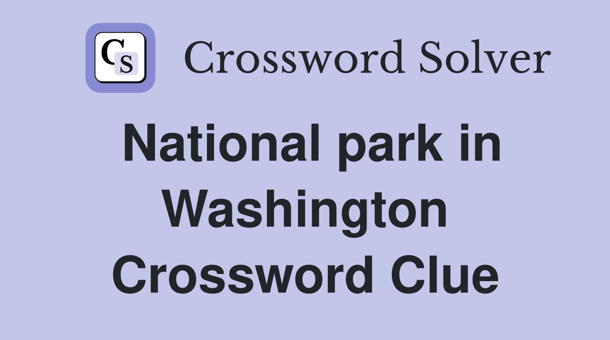 National park in Washington Crossword Clue