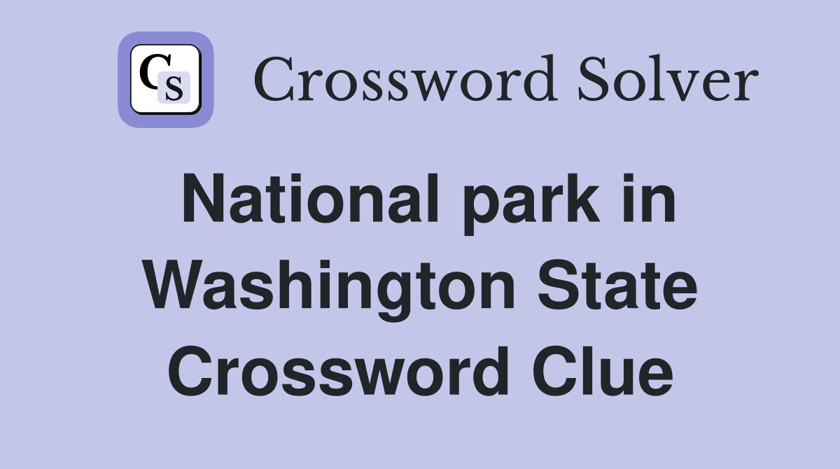 National park in Washington State Crossword Clue