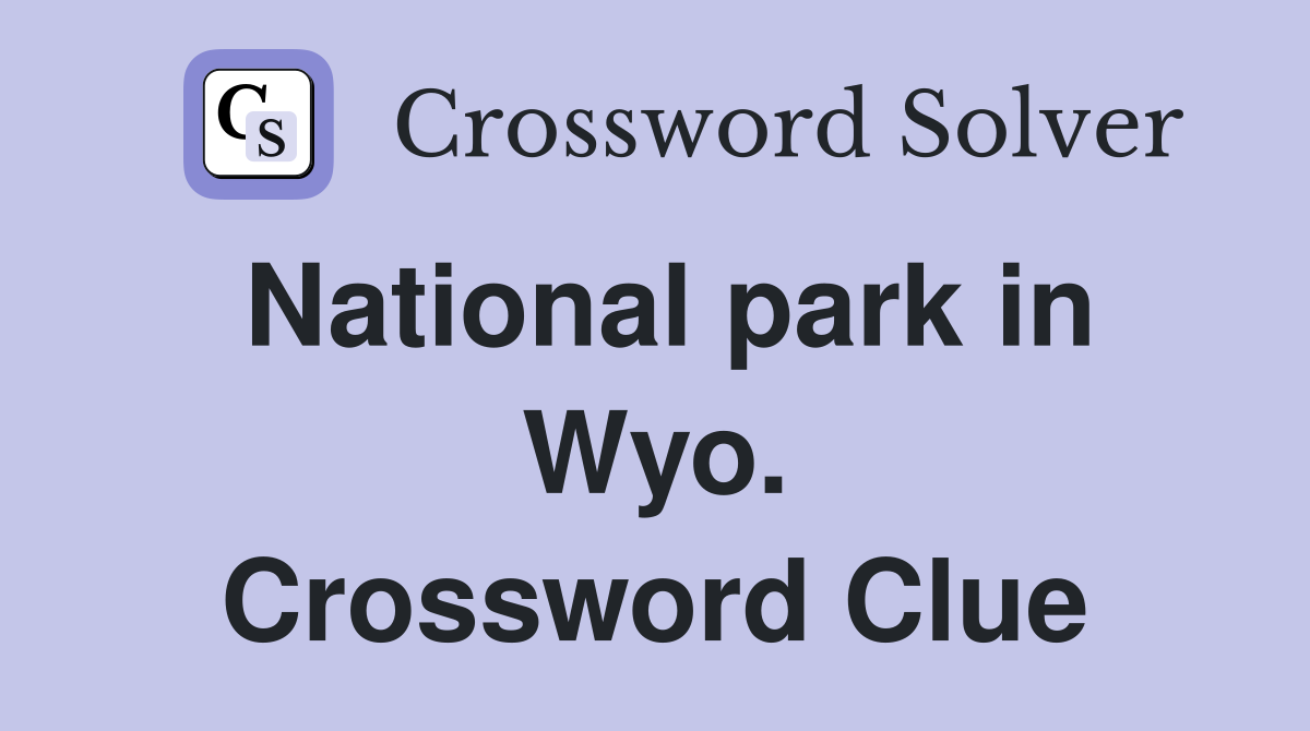 National park in Wyo. Crossword Clue