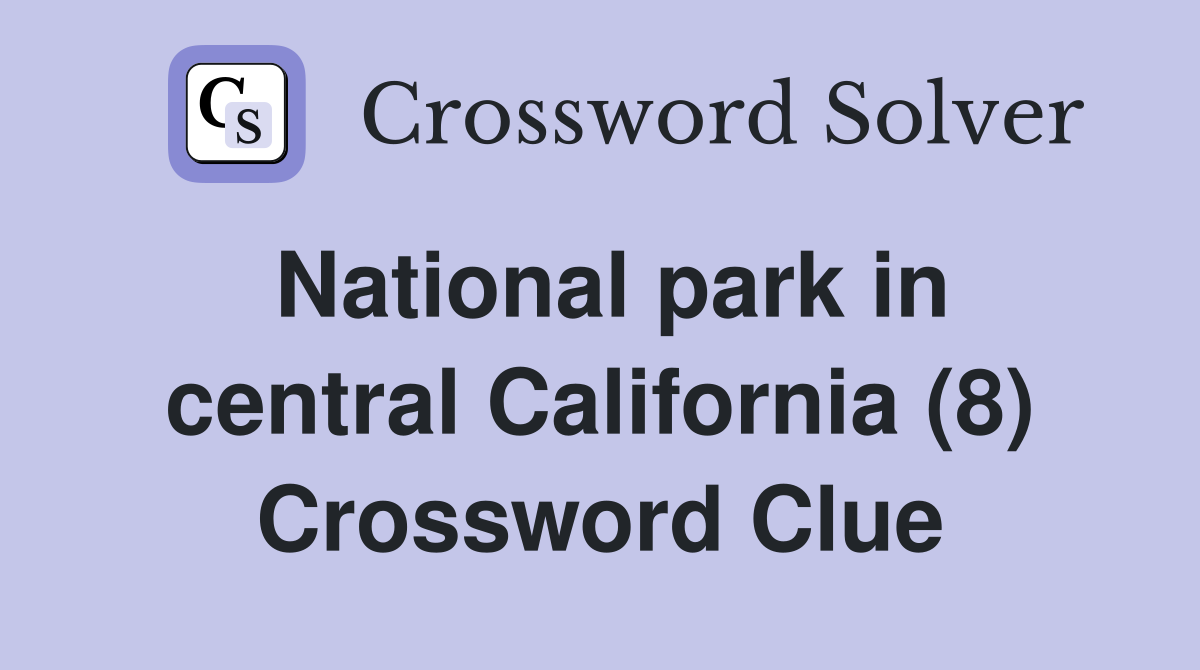 National park in central California (8) Crossword Clue