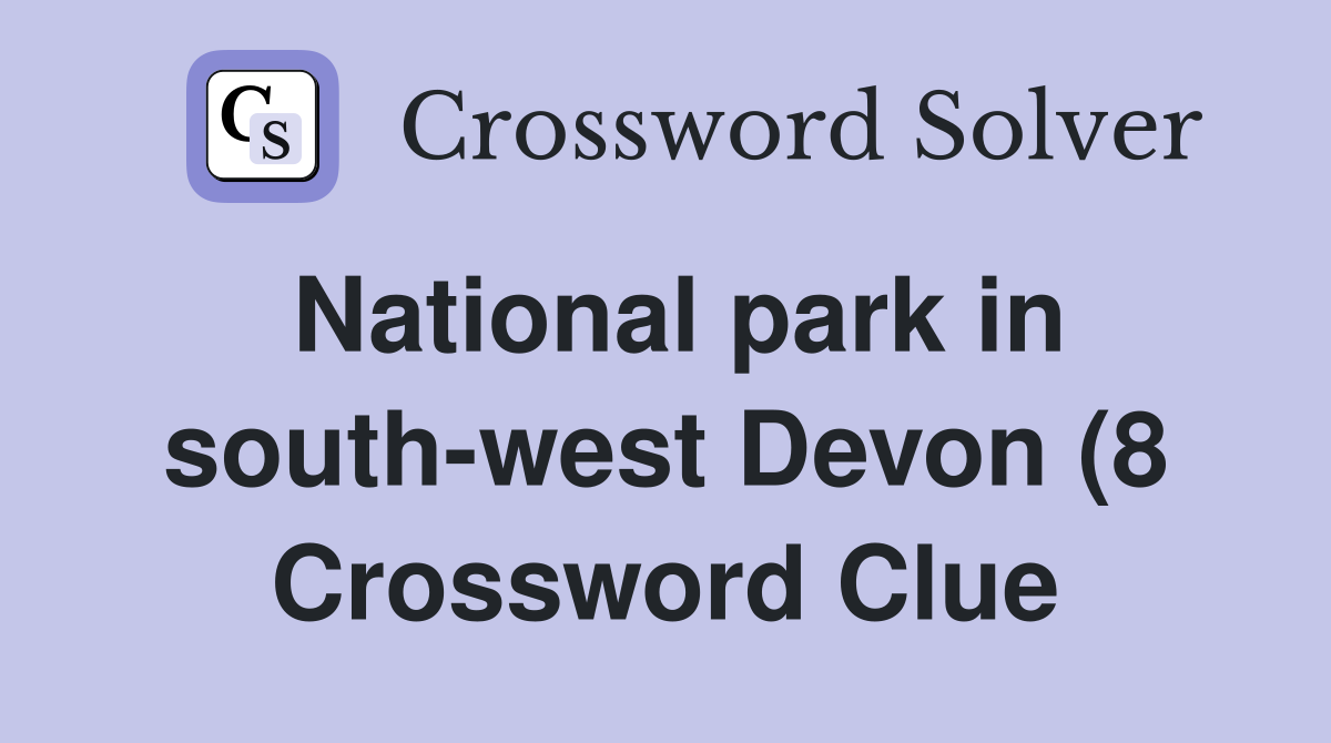 National park in south west Devon (8) Crossword Clue Answers National park in south west Devon (8) Crossword Clue Answers