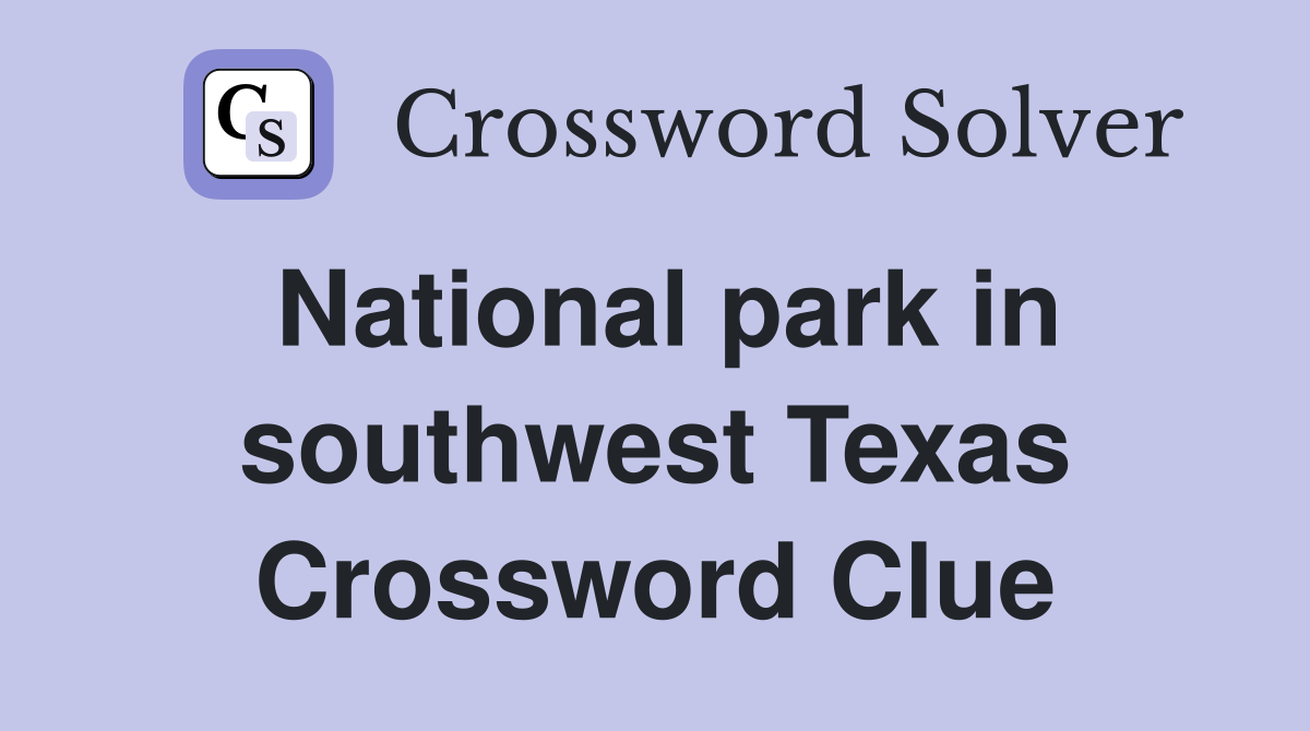 National park in southwest Texas Crossword Clue