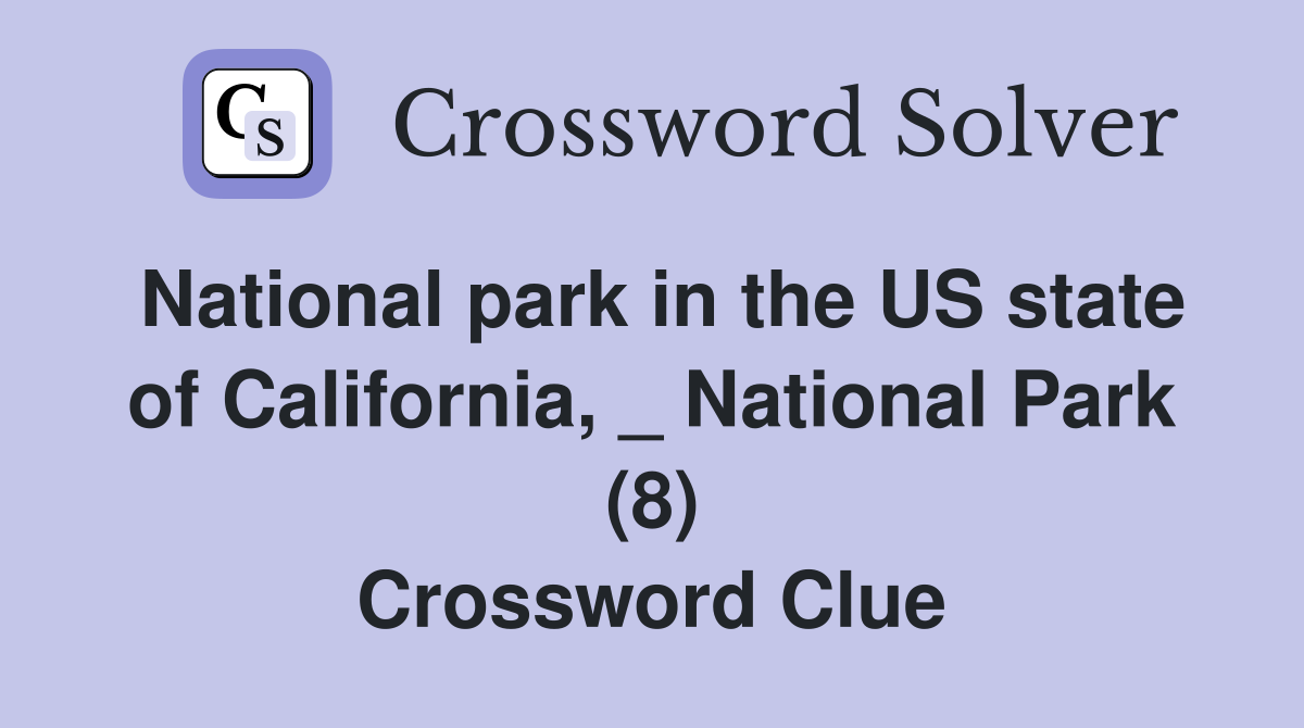 National park in the US state of California, _ National Park (8) Crossword Clue