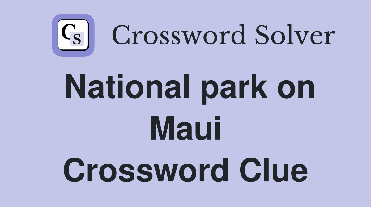 National park on Maui Crossword Clue