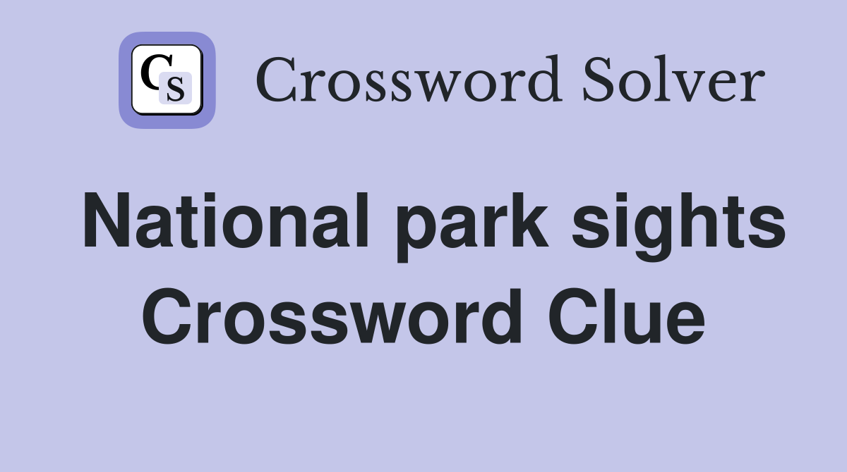 National park sights Crossword Clue