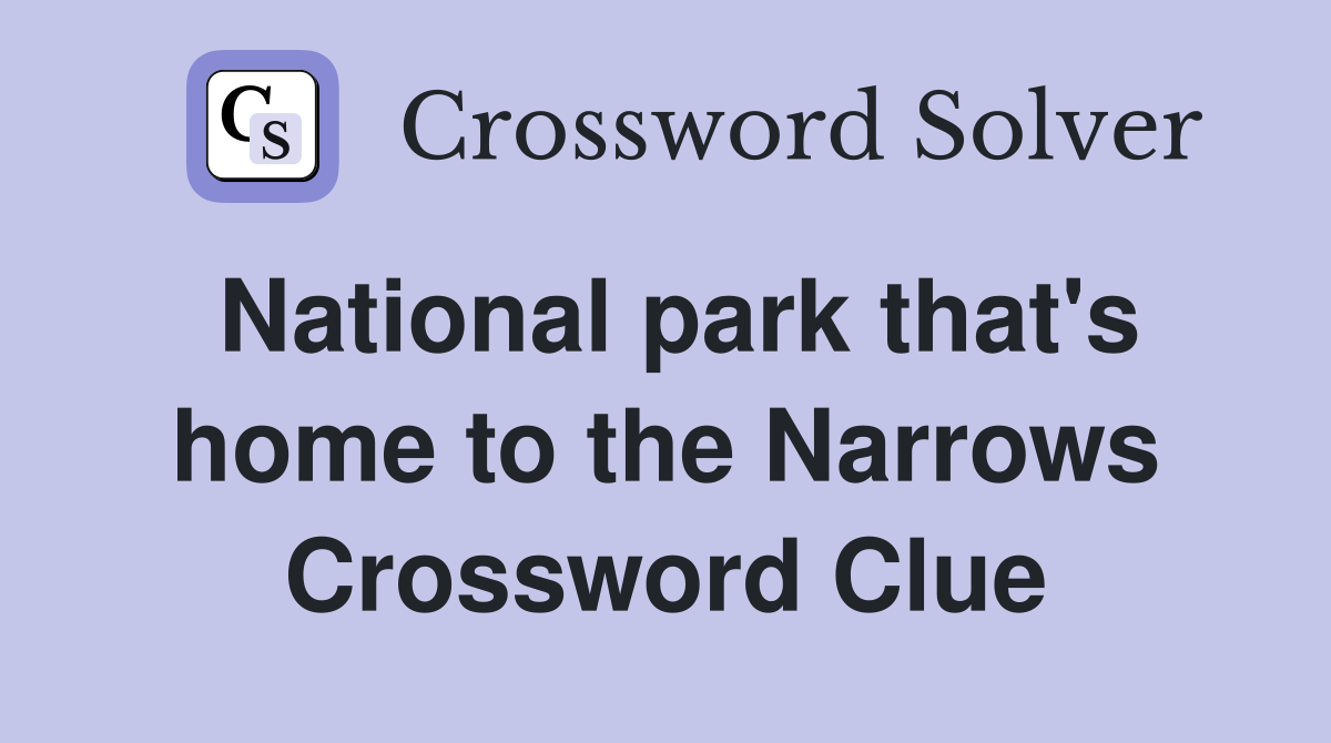 National park that's home to the Narrows Crossword Clue