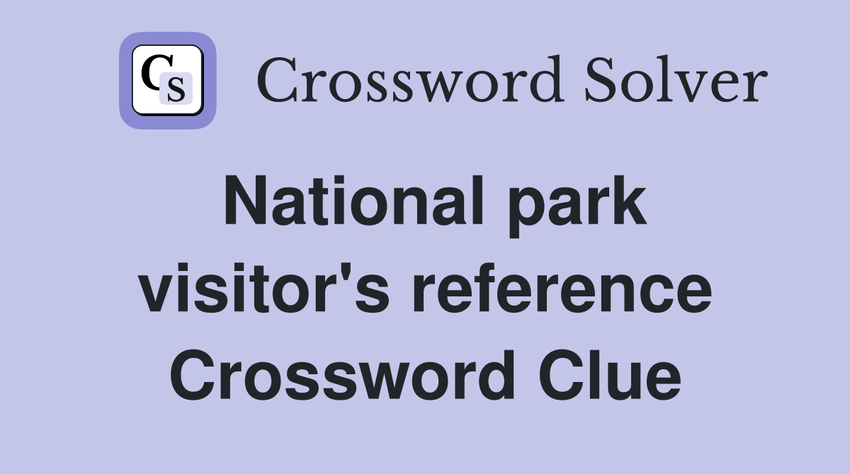 National park visitor's reference Crossword Clue
