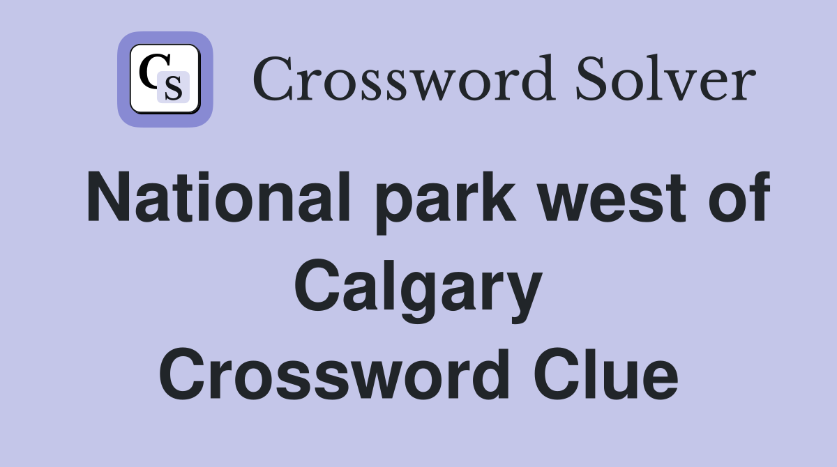 National park west of Calgary Crossword Clue