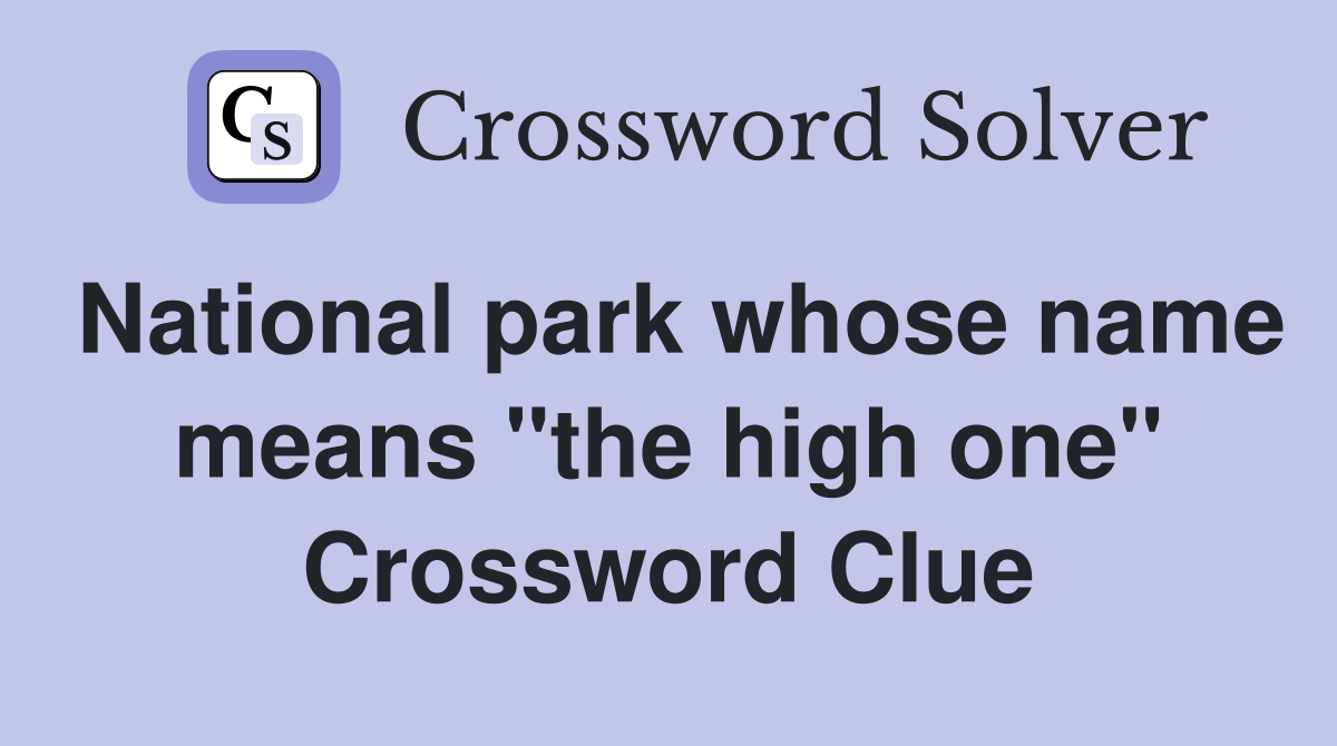 National park whose name means "the high one" Crossword Clue