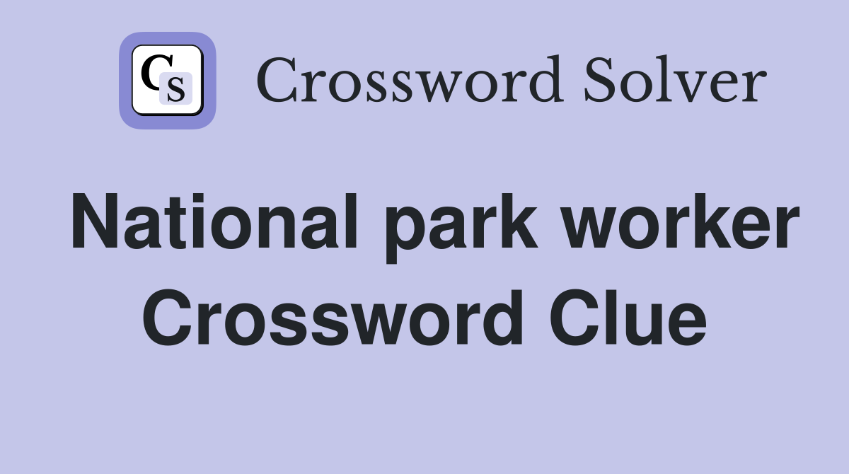 National park worker Crossword Clue