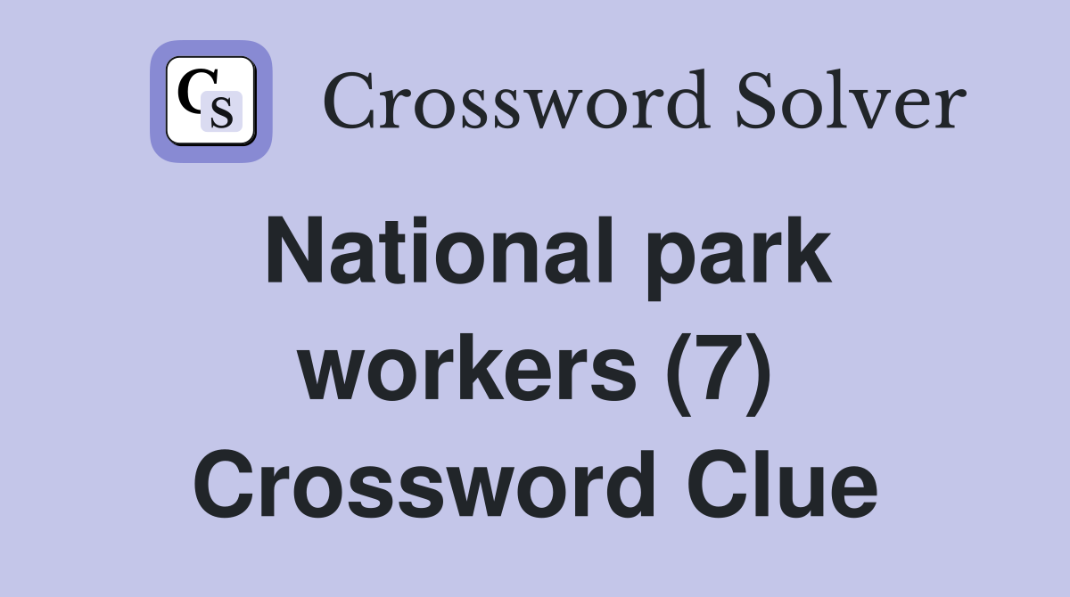 National park workers (7) Crossword Clue