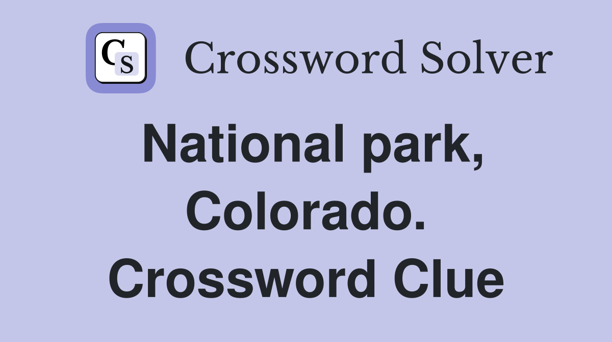 National park, Colorado. Crossword Clue