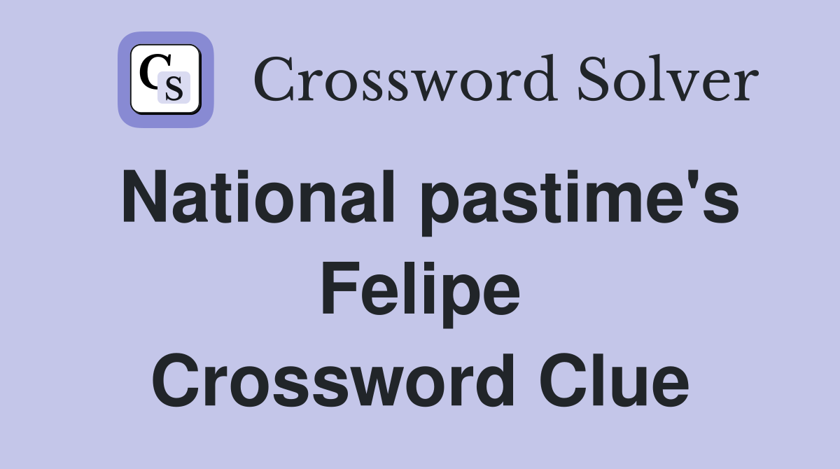 National pastime's Felipe Crossword Clue