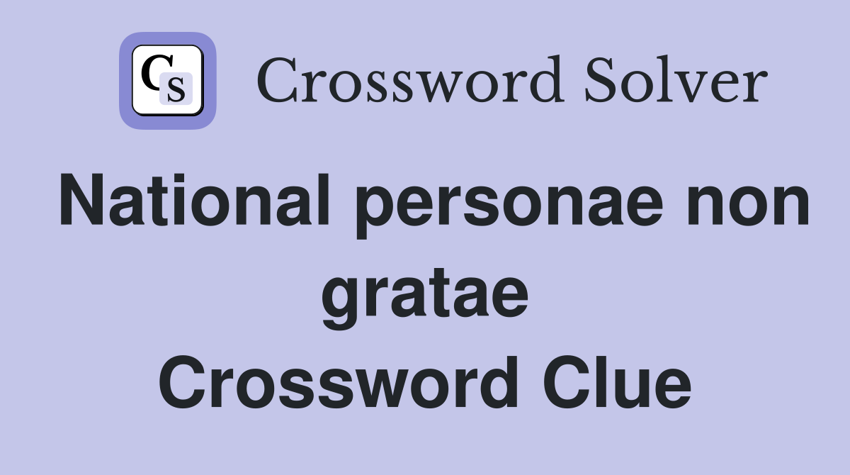 National personae non gratae Crossword Clue