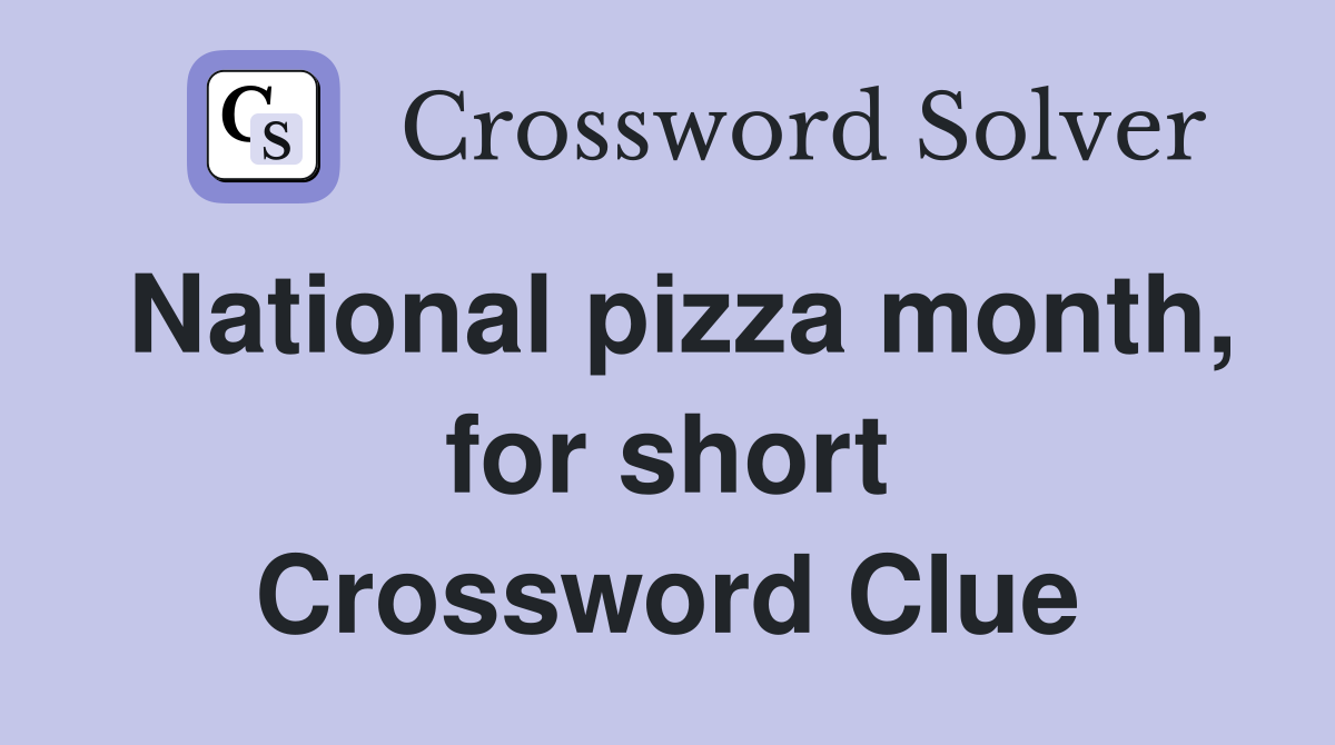 National pizza month, for short Crossword Clue