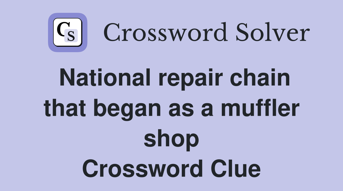 National repair chain that began as a muffler shop Crossword Clue