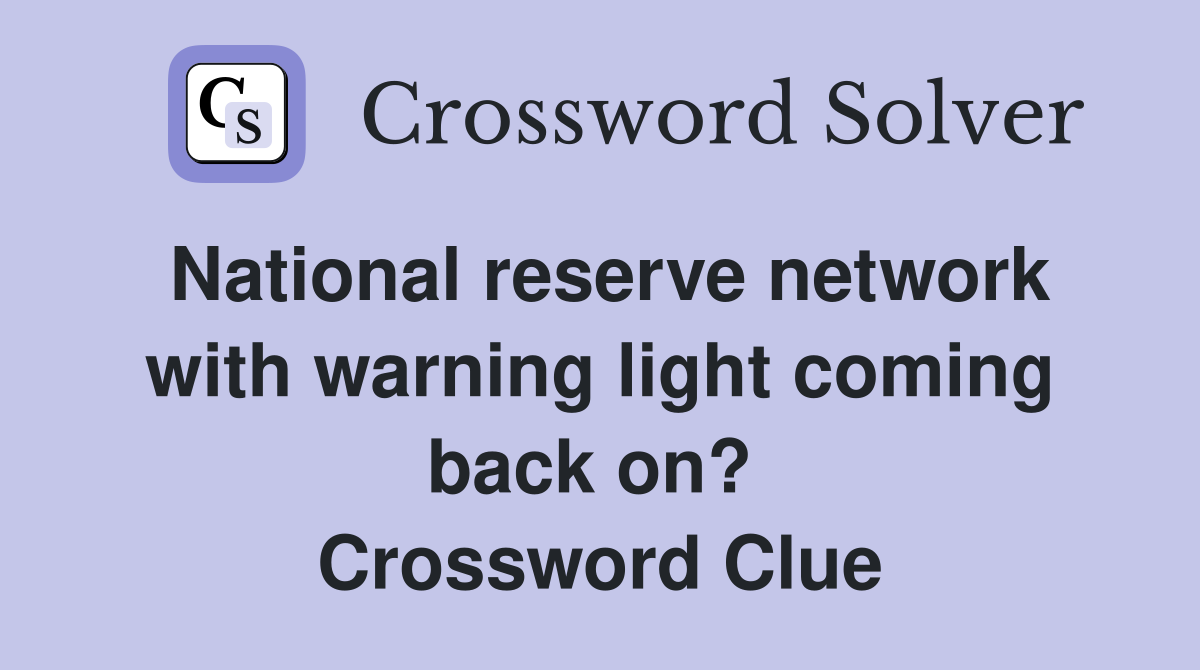 National reserve network with warning light coming back on?  Crossword Clue