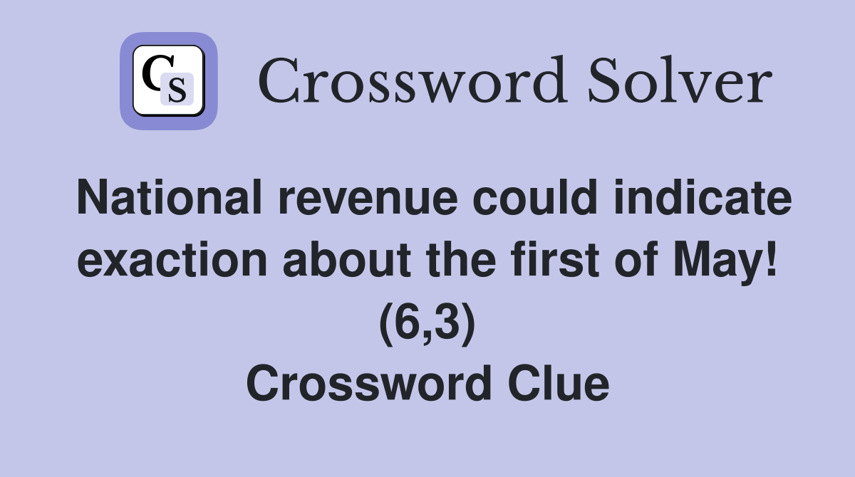 National revenue could indicate exaction about the first of May! (6,3) Crossword Clue