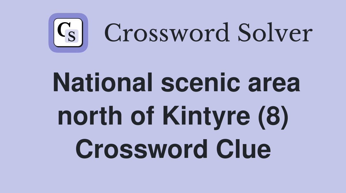 National scenic area north of Kintyre (8) Crossword Clue