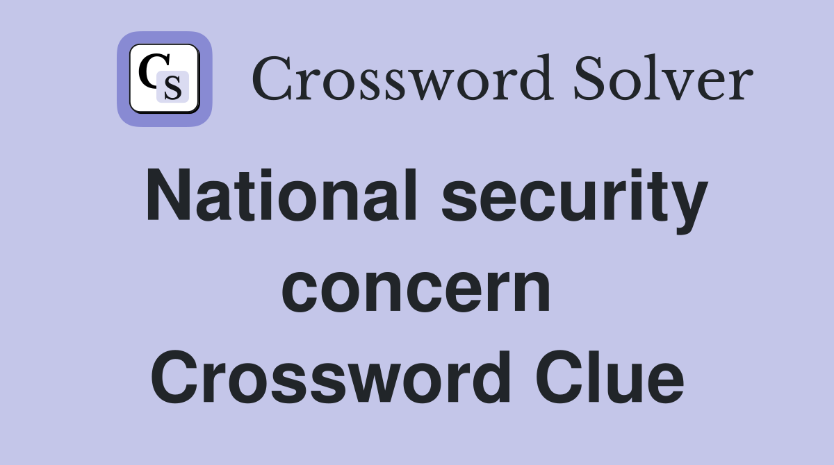 National security concern Crossword Clue