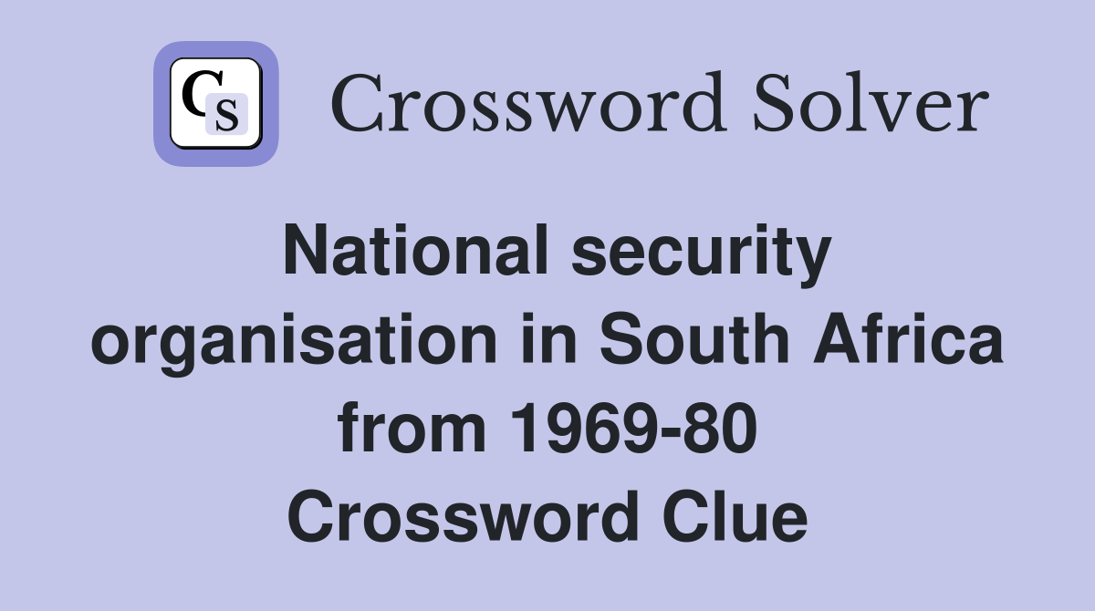 National security organisation in South Africa from 1969-80 Crossword Clue