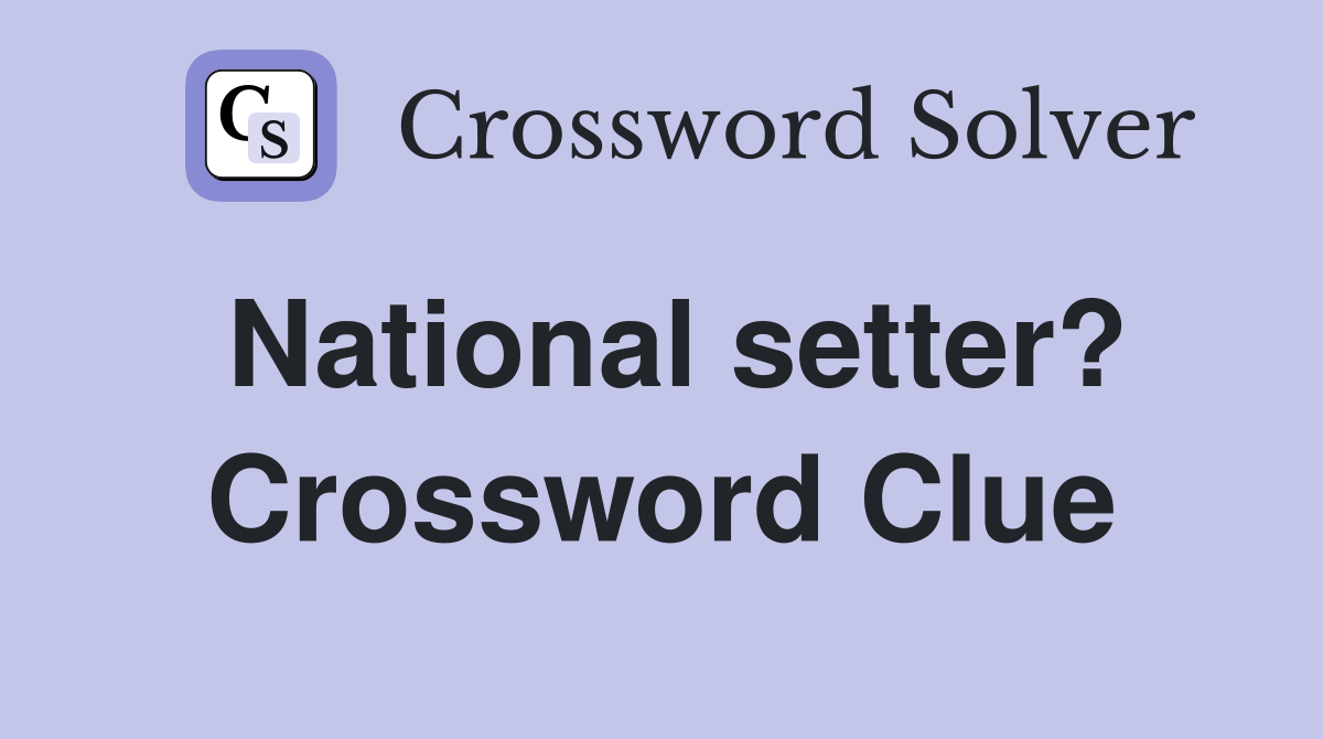 National setter? Crossword Clue