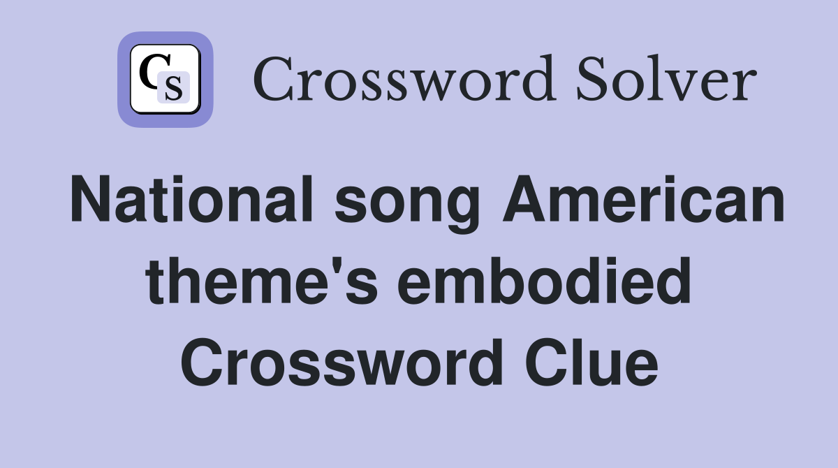 National song American theme's embodied Crossword Clue
