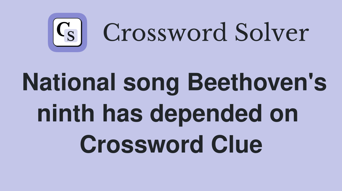 National song Beethoven's ninth has depended on  Crossword Clue