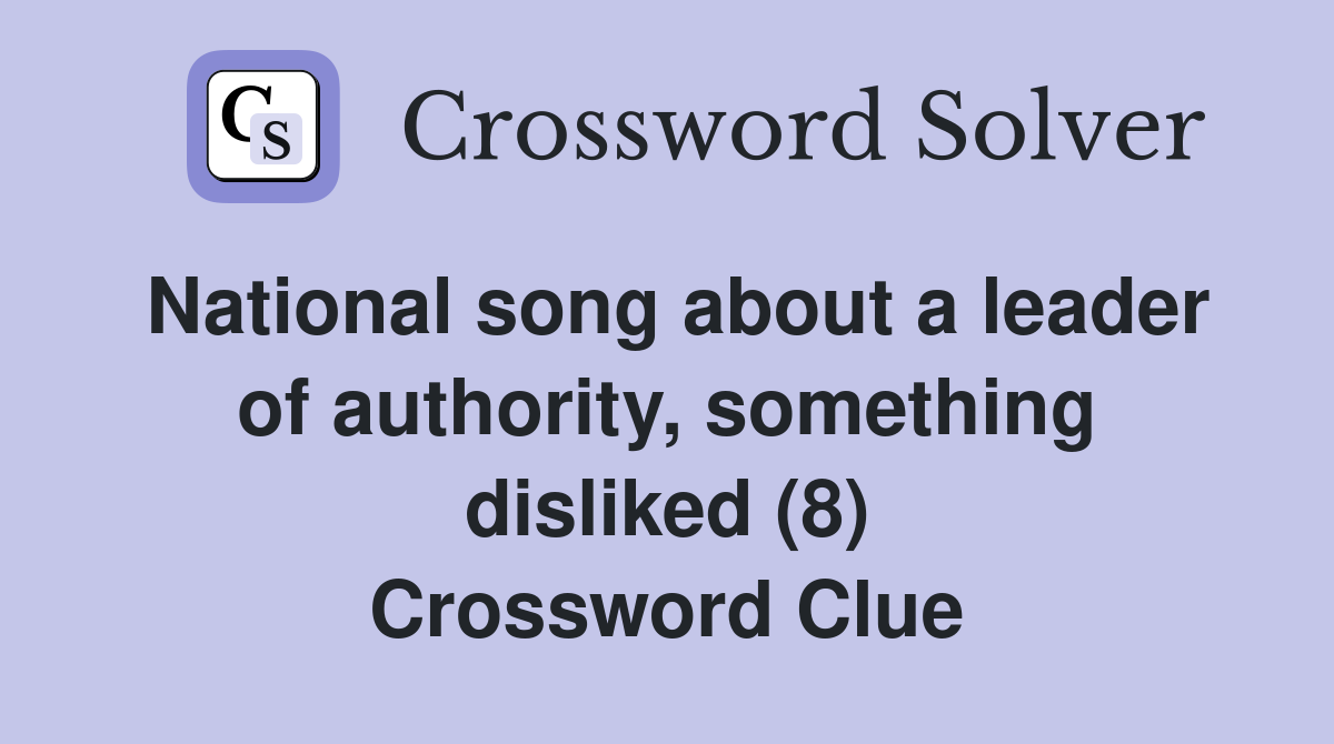 National song about a leader of authority, something disliked (8) Crossword Clue